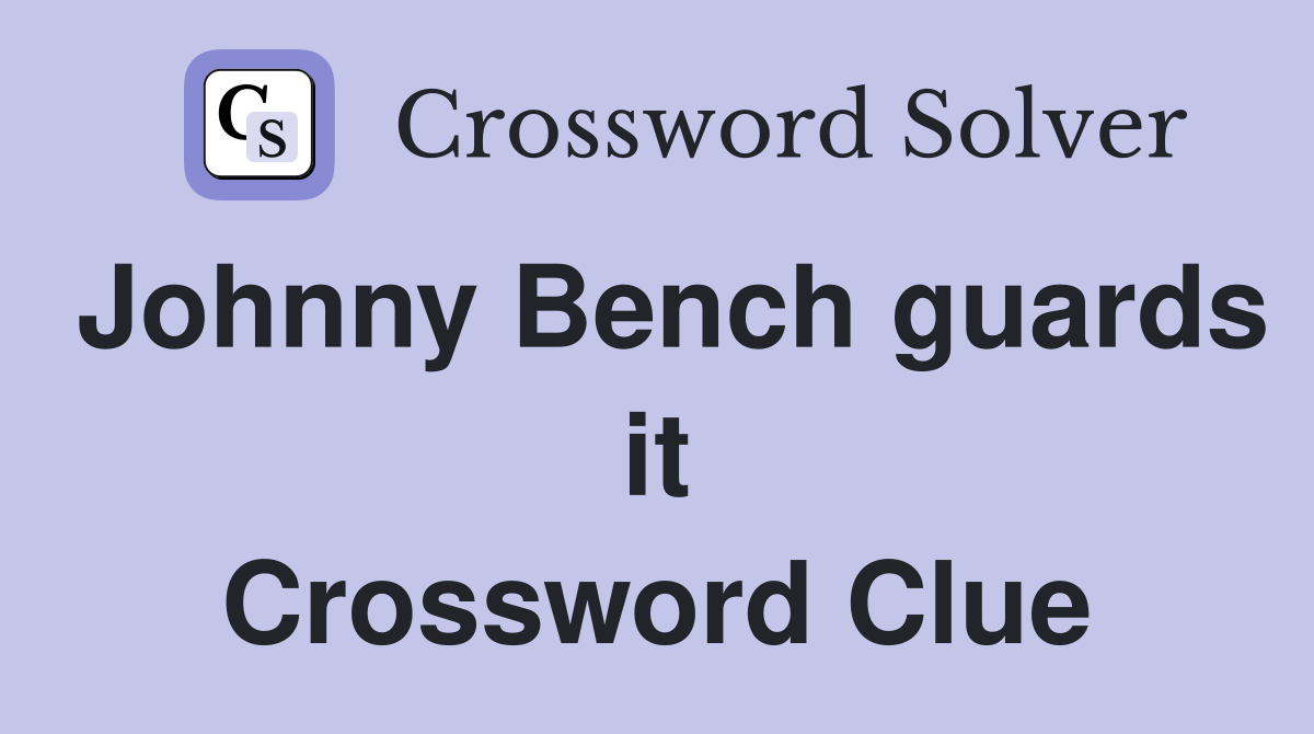 Johnny Bench guards it Crossword Clue