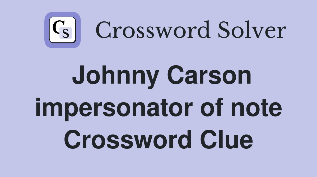 Johnny Carson impersonator of note Crossword Clue