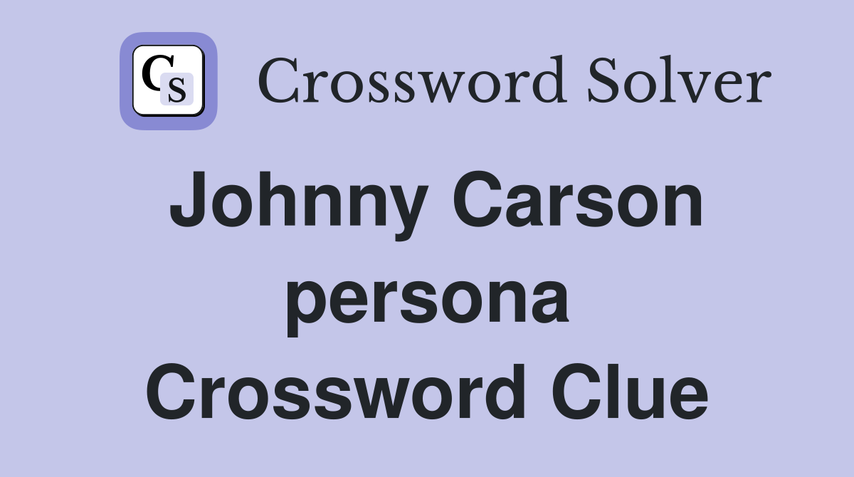 Johnny Carson persona Crossword Clue