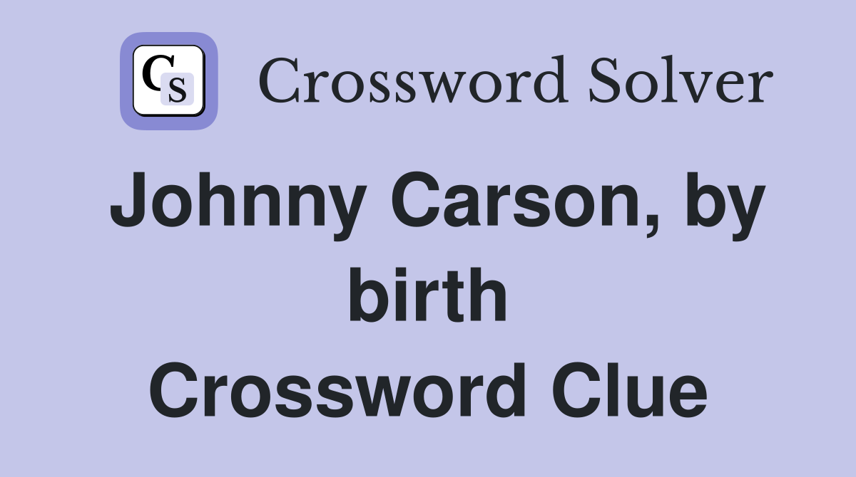Johnny Carson, by birth Crossword Clue