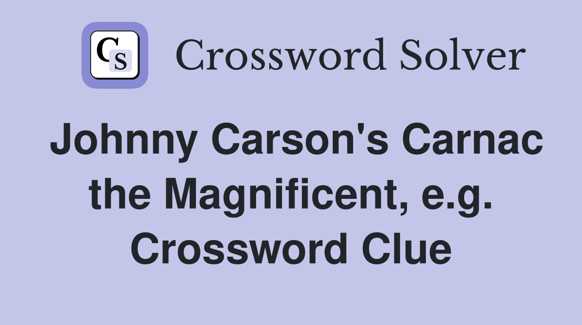 Johnny Carson's Carnac the Magnificent, e.g. Crossword Clue