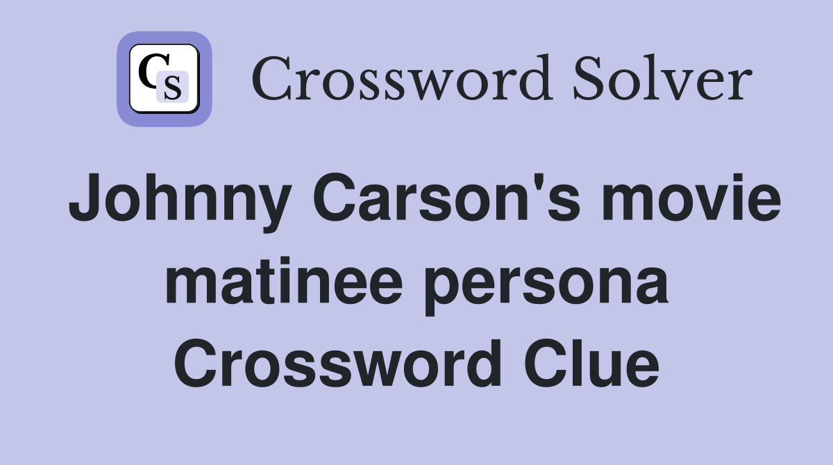 Johnny Carson's movie matinee persona Crossword Clue
