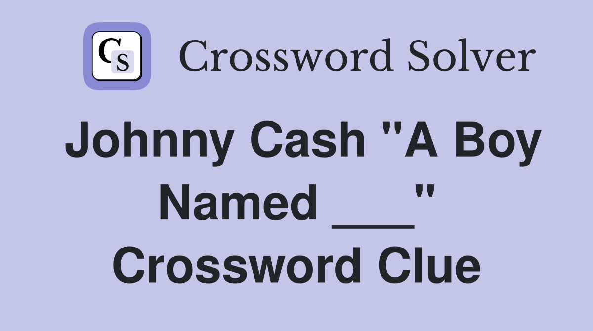 Johnny Cash "A Boy Named ___" Crossword Clue