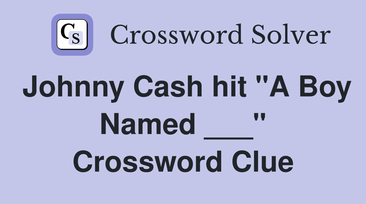 Johnny Cash hit "A Boy Named ___" Crossword Clue