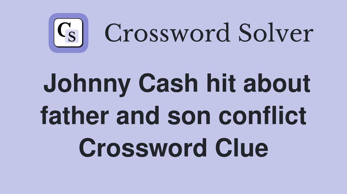 Johnny Cash hit about father and son conflict Crossword Clue