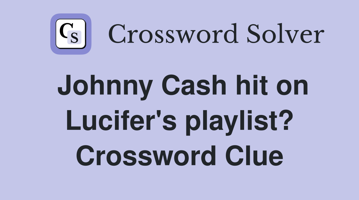 Johnny Cash hit on Lucifer's playlist? Crossword Clue
