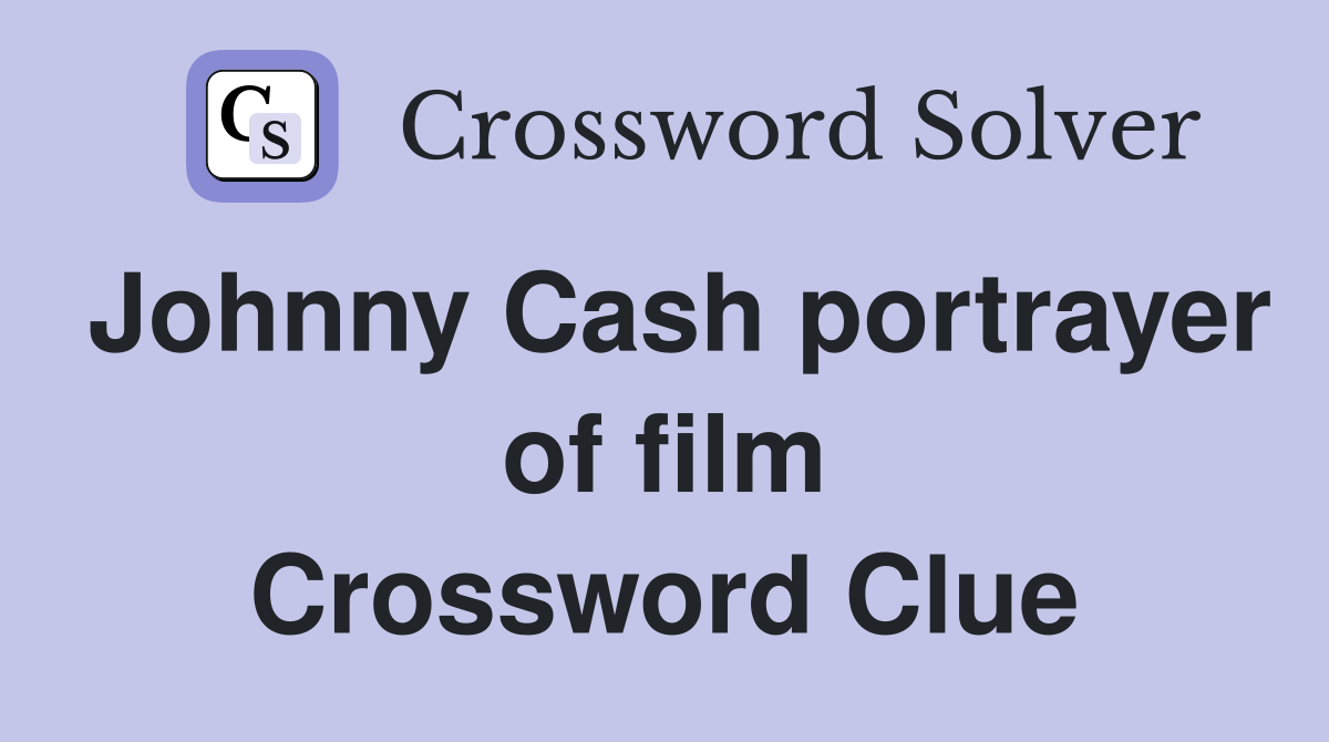 Johnny Cash portrayer of film Crossword Clue