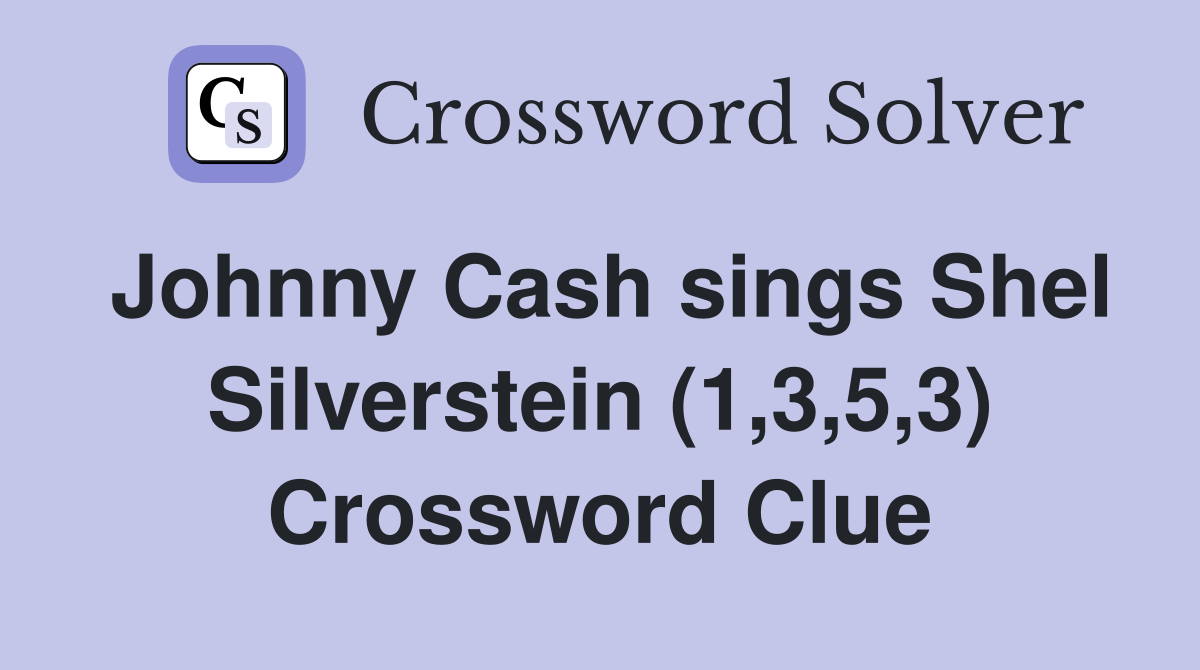 Johnny Cash sings Shel Silverstein (1,3,5,3) Crossword Clue
