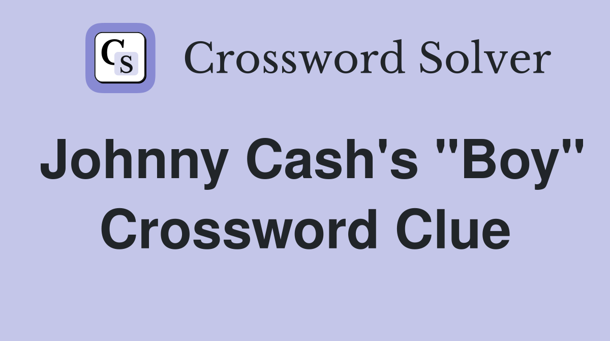 Johnny Cash's "Boy" Crossword Clue