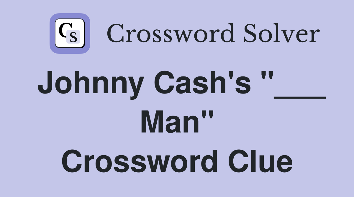 Johnny Cash's "___ Man" Crossword Clue