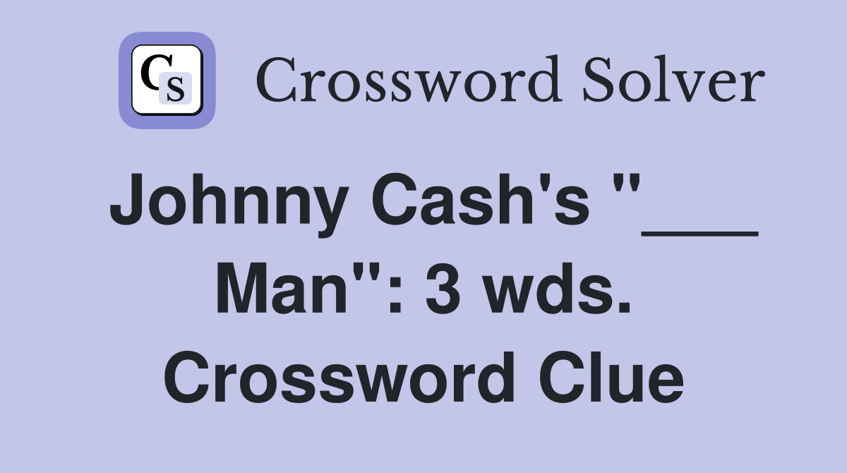 Johnny Cash's "___ Man": 3 wds. Crossword Clue