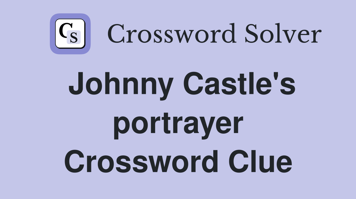 Johnny Castle's portrayer Crossword Clue