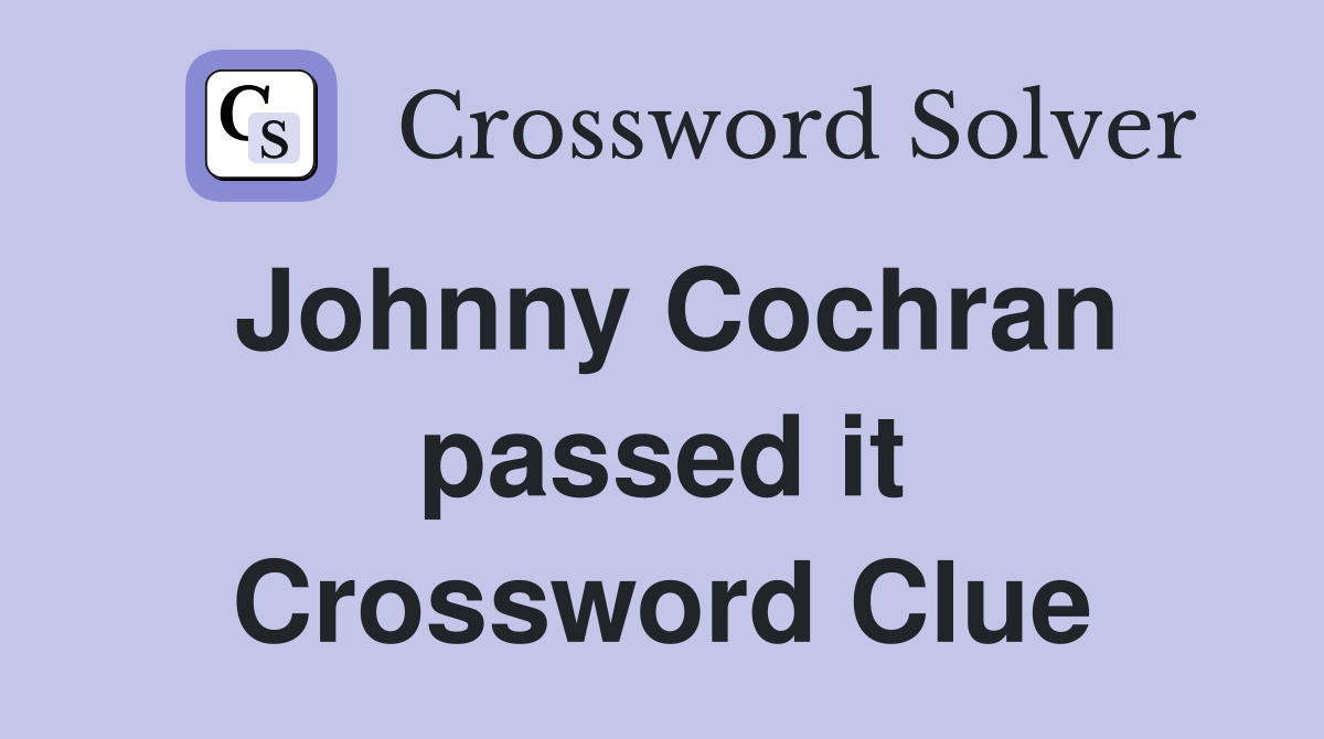 Johnny Cochran passed it Crossword Clue