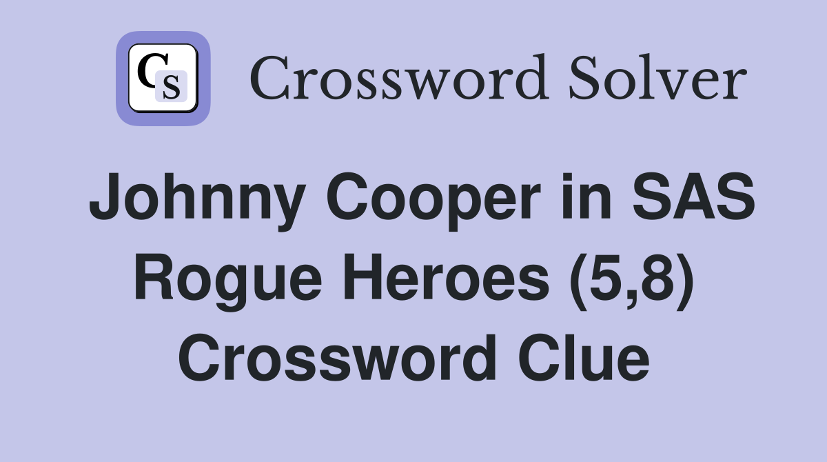 Johnny Cooper in SAS Rogue Heroes (5,8) Crossword Clue