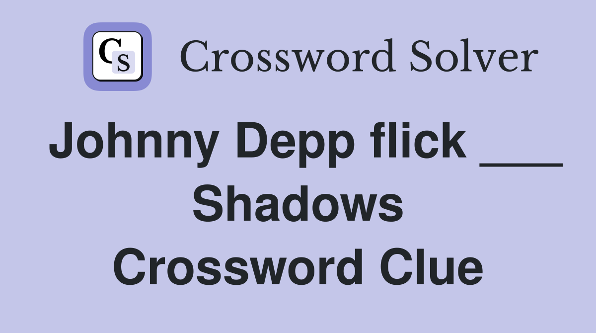 Johnny Depp flick ___ Shadows Crossword Clue