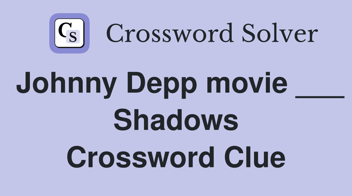 Johnny Depp movie ___ Shadows Crossword Clue