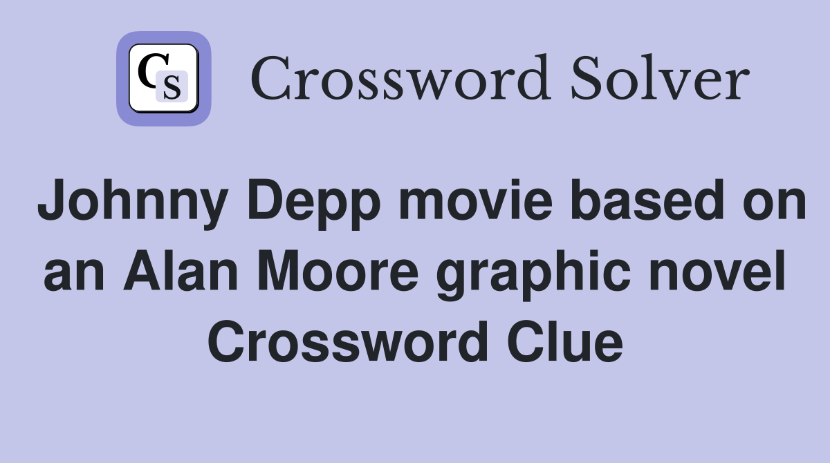 Johnny Depp movie based on an Alan Moore graphic novel Crossword Clue