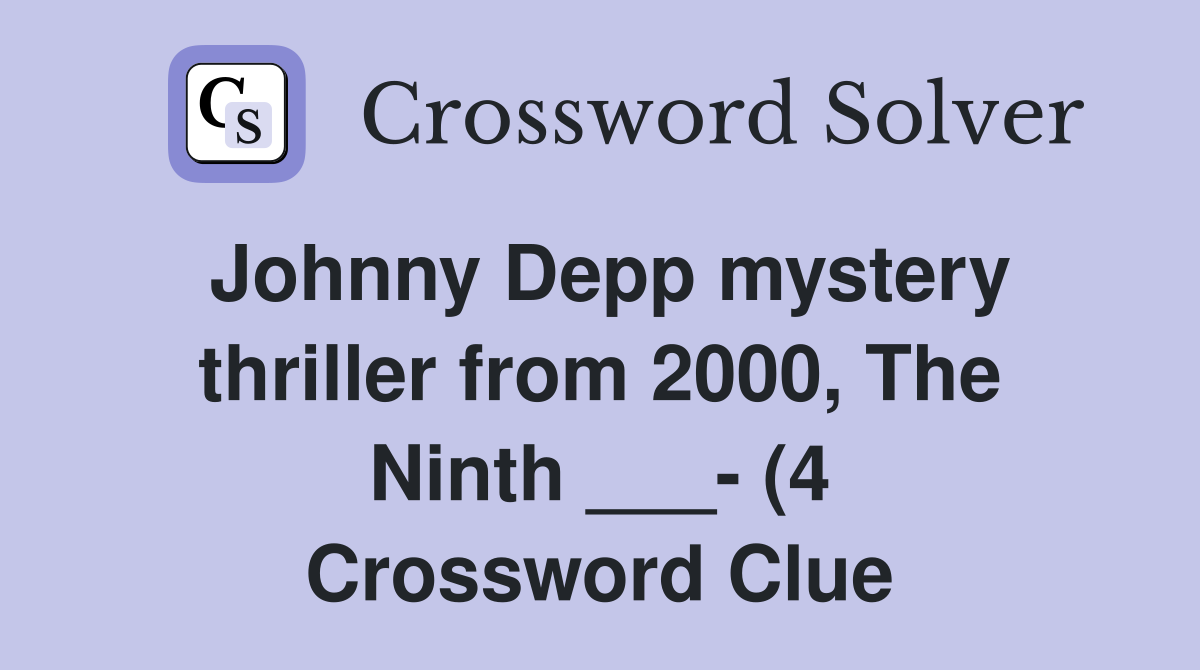 Johnny Depp mystery thriller from 2000 The Ninth (4) Crossword Johnny Depp mystery thriller from 2000 The Ninth (4) Crossword