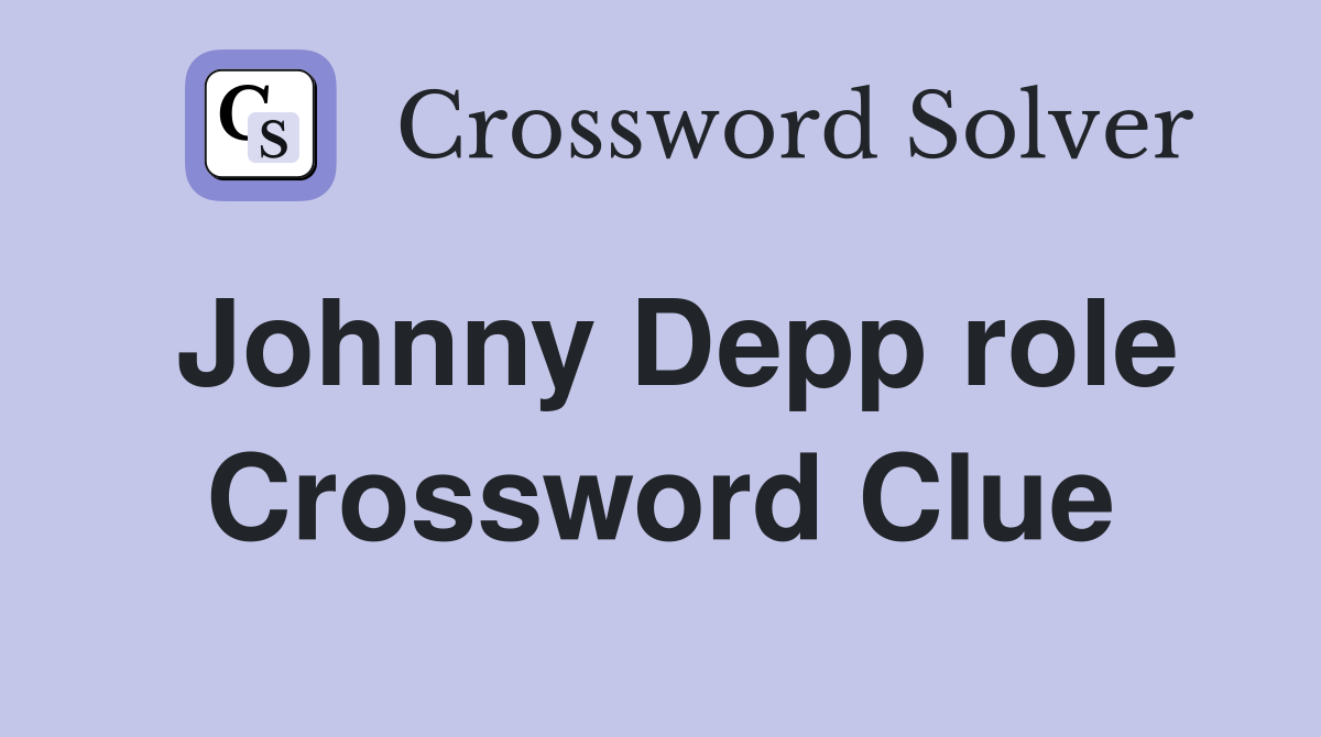 Johnny Depp role Crossword Clue