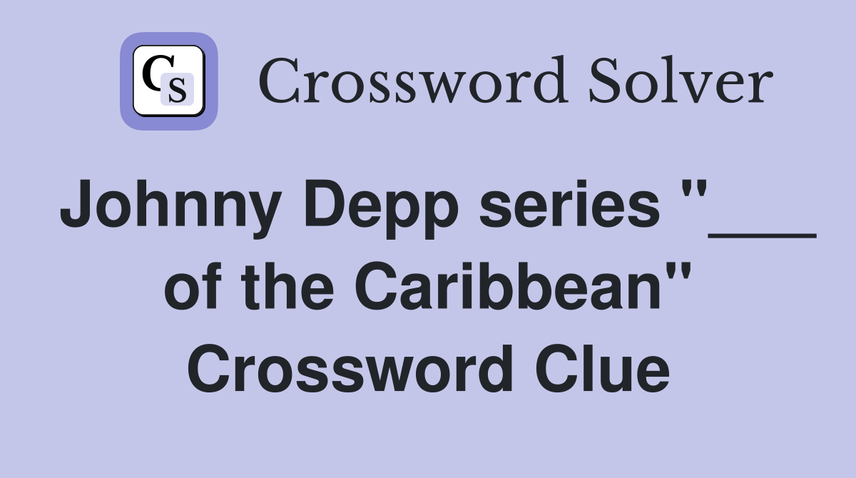 Johnny Depp series "___ of the Caribbean" Crossword Clue