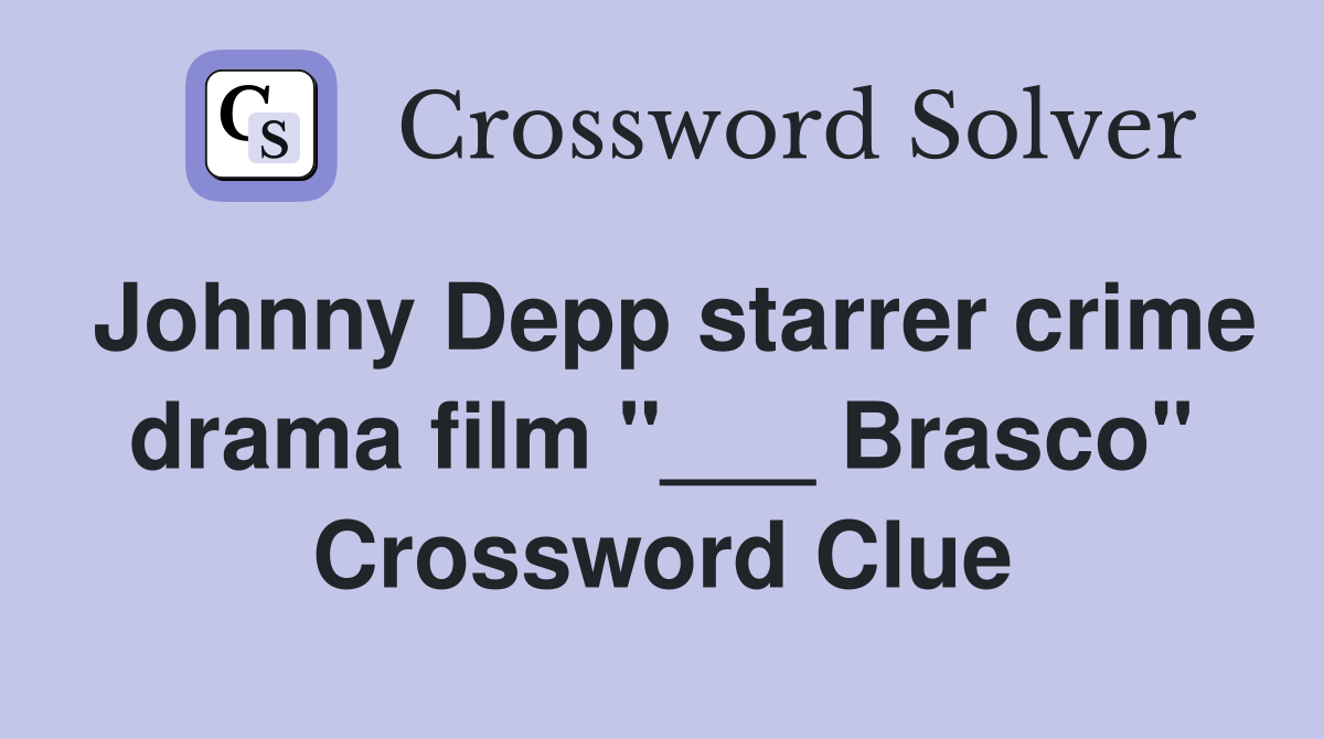 Johnny Depp starrer crime drama film "___ Brasco" Crossword Clue