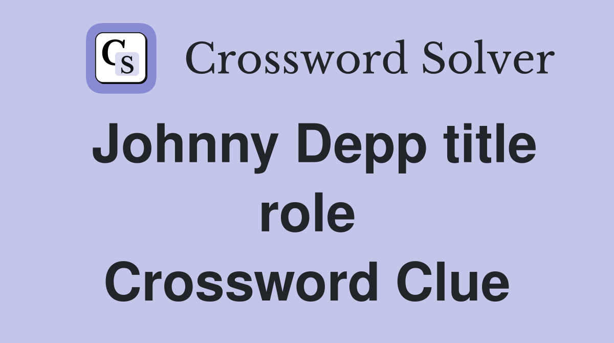 Johnny Depp title role Crossword Clue