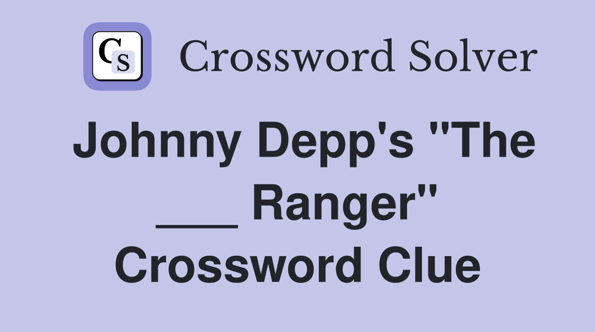 Johnny Depp's "The ___ Ranger" Crossword Clue