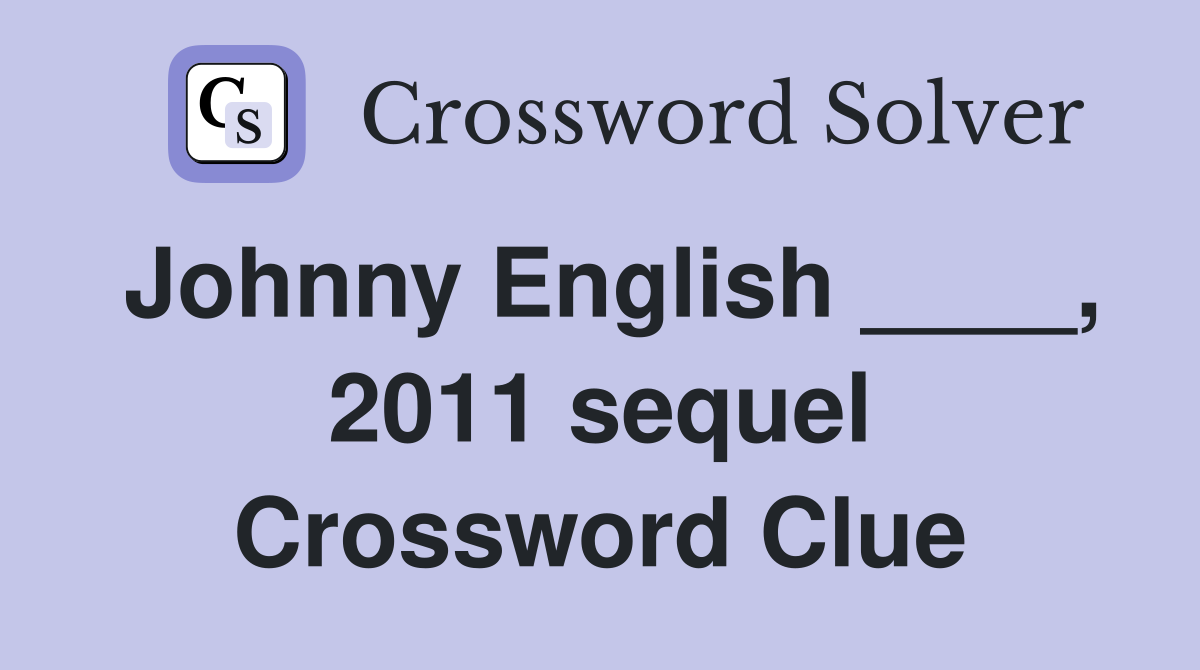 Johnny English ____, 2011 sequel Crossword Clue