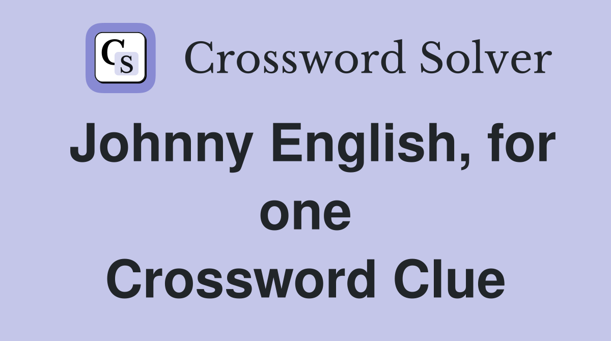 Johnny English, for one Crossword Clue