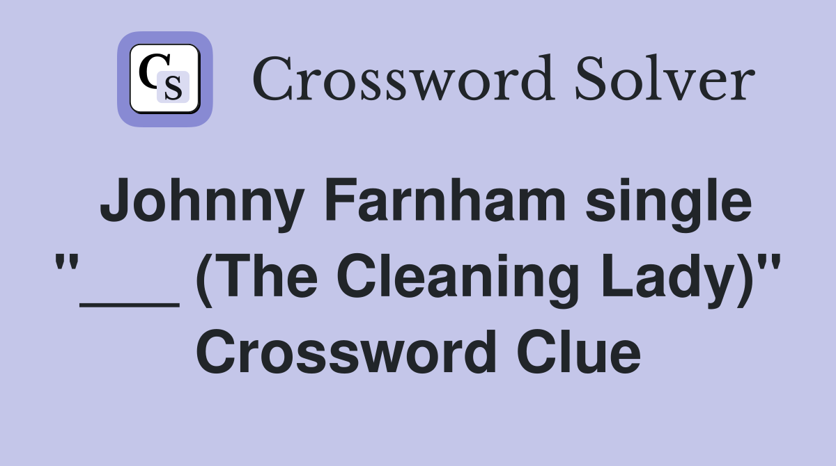 Johnny Farnham single "___ (The Cleaning Lady)" Crossword Clue