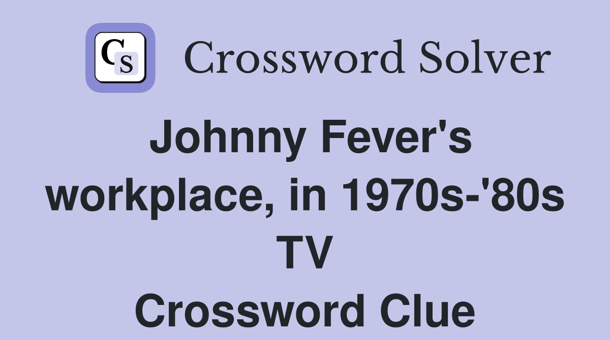 Johnny Fever's workplace, in 1970s-'80s TV Crossword Clue