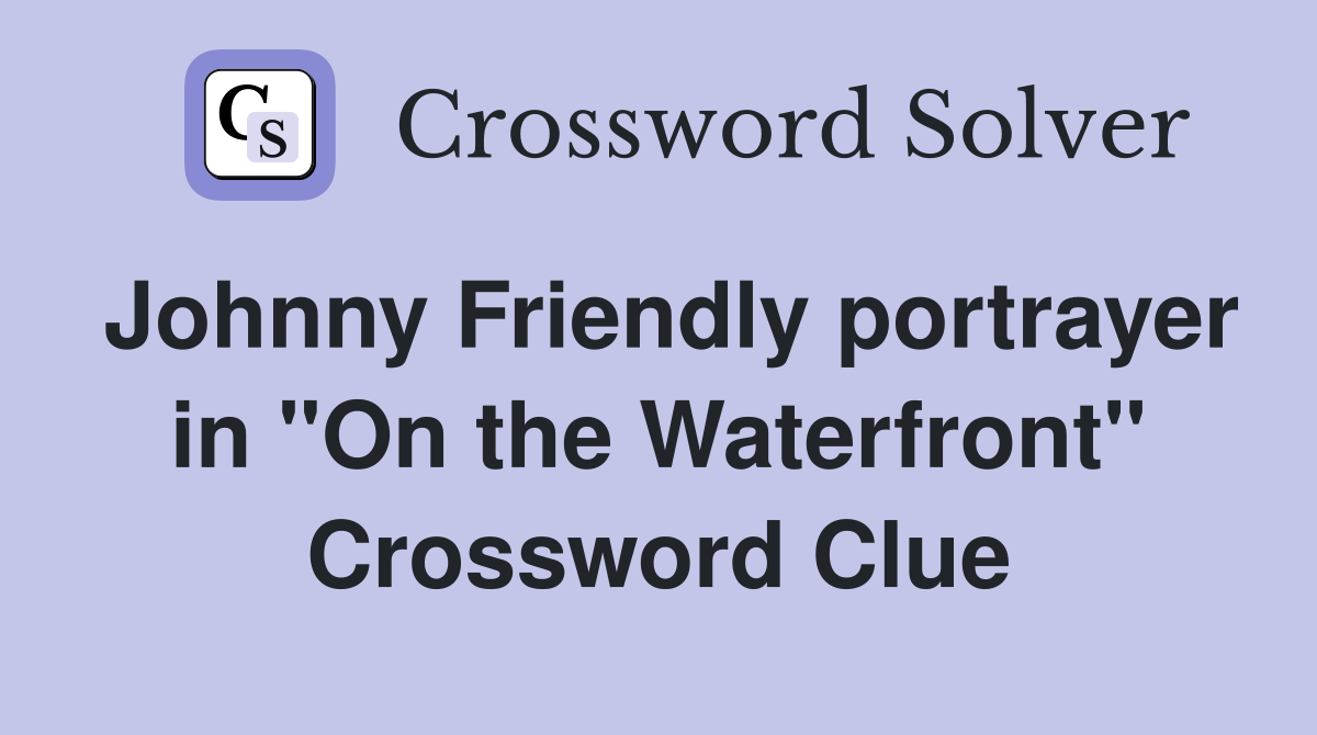 Johnny Friendly portrayer in "On the Waterfront" Crossword Clue