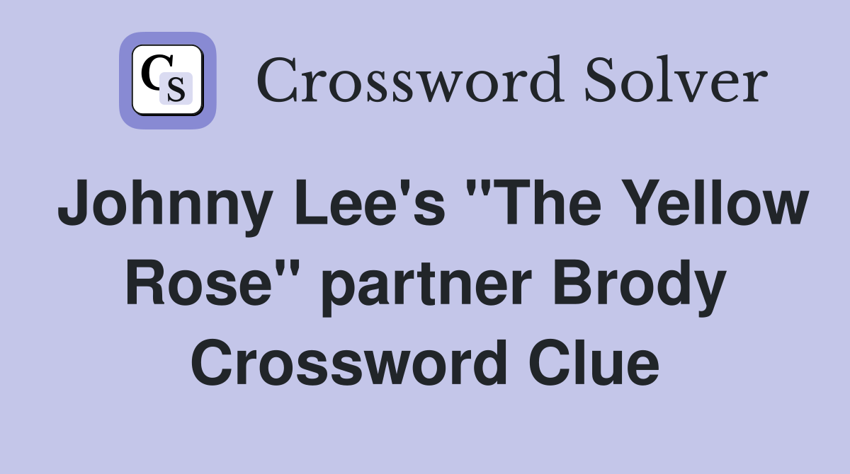 Johnny Lee's "The Yellow Rose" partner Brody Crossword Clue