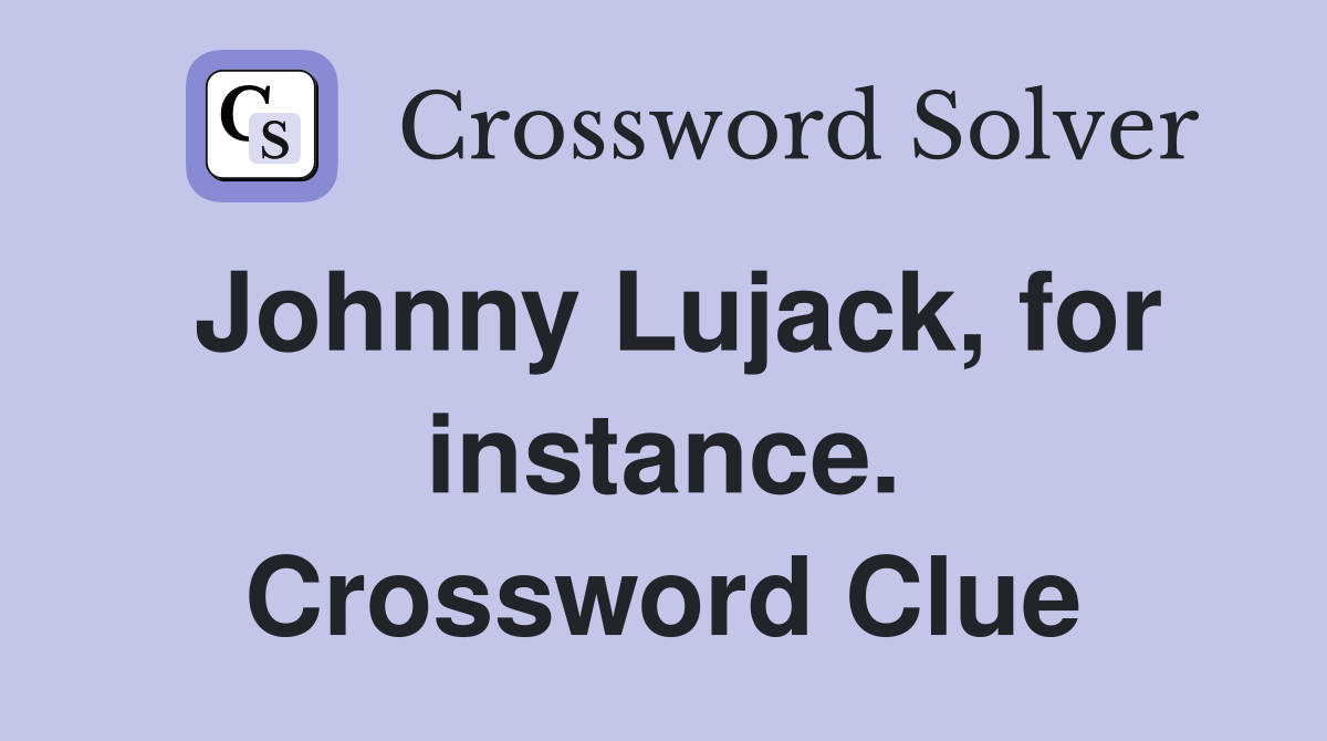 Johnny Lujack, for instance. Crossword Clue