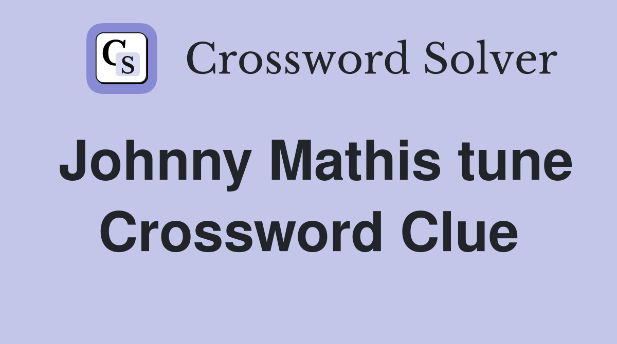 Johnny Mathis tune Crossword Clue
