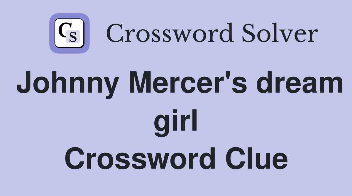 Johnny Mercer's dream girl Crossword Clue