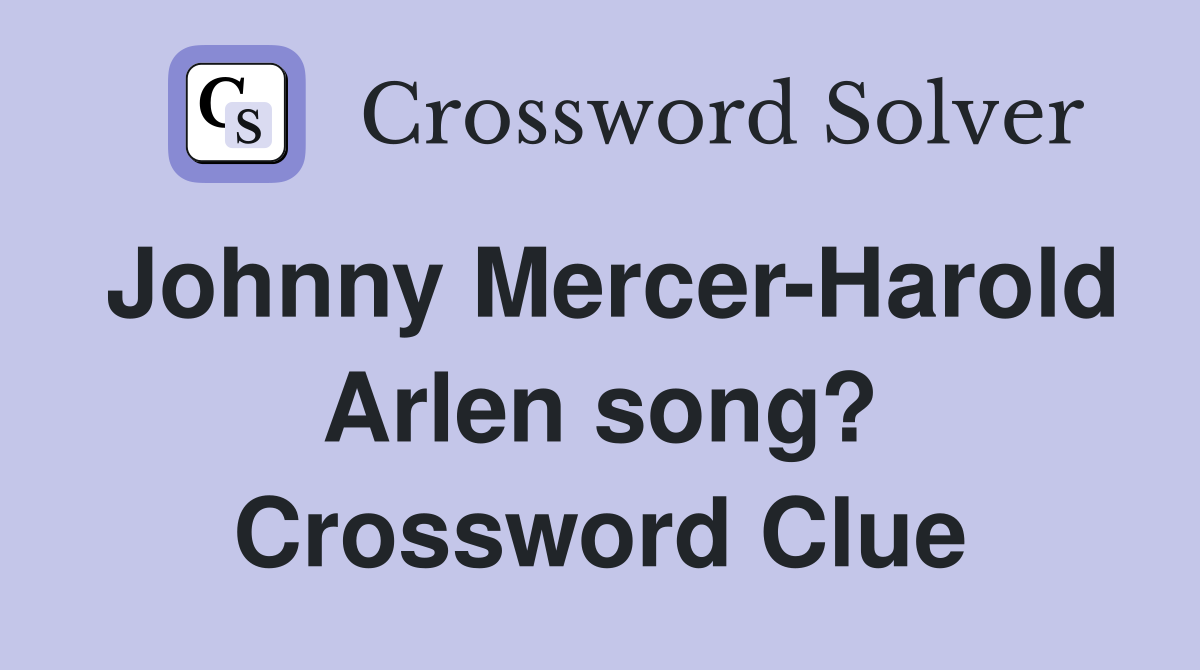 Johnny Mercer-Harold Arlen song? Crossword Clue