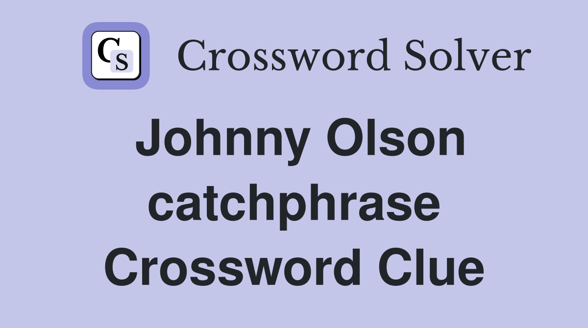 Johnny Olson catchphrase Crossword Clue