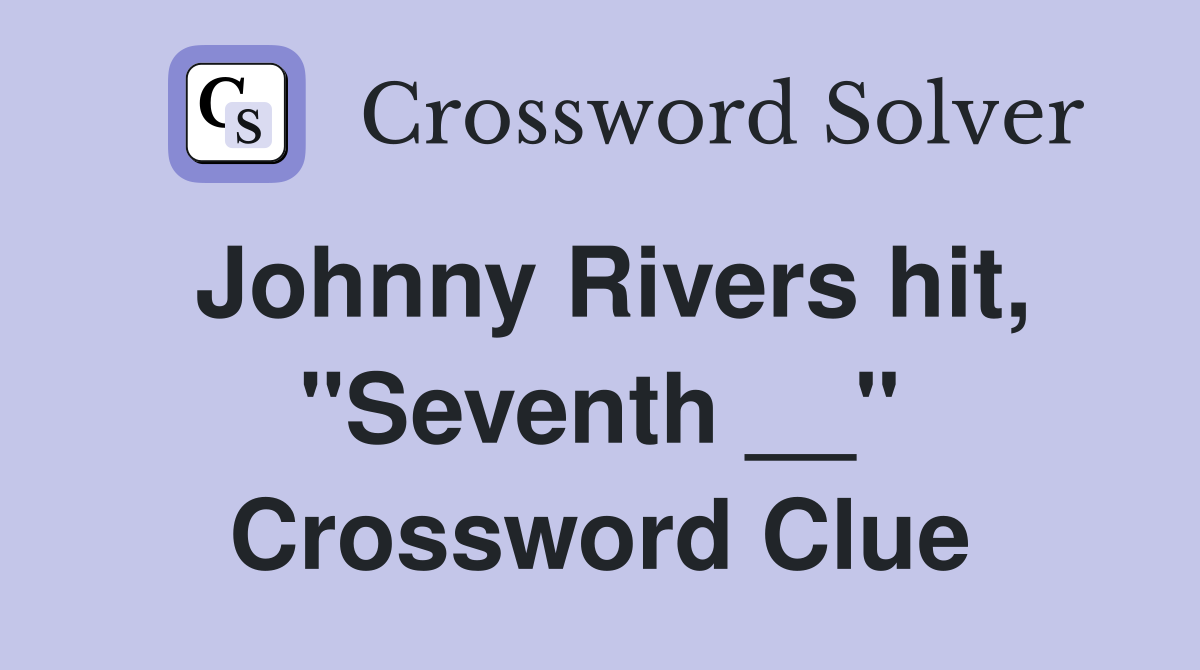 Johnny Rivers hit, "Seventh __" Crossword Clue