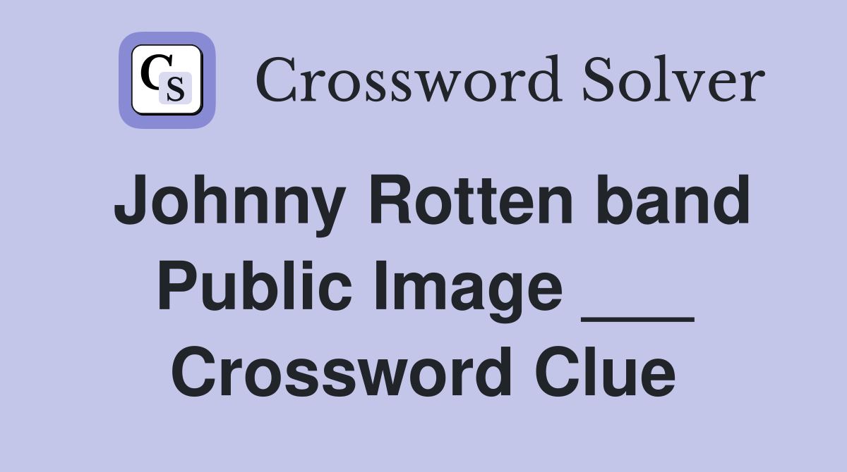 Johnny Rotten band Public Image ___ Crossword Clue