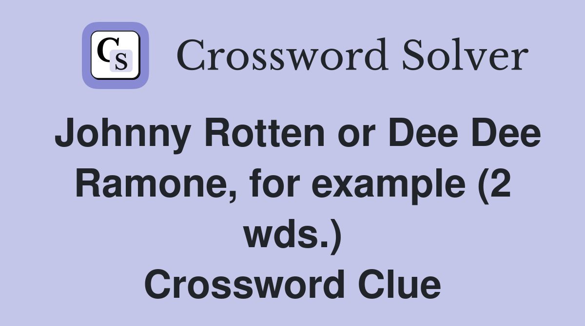 Johnny Rotten or Dee Dee Ramone, for example (2 wds.) Crossword Clue