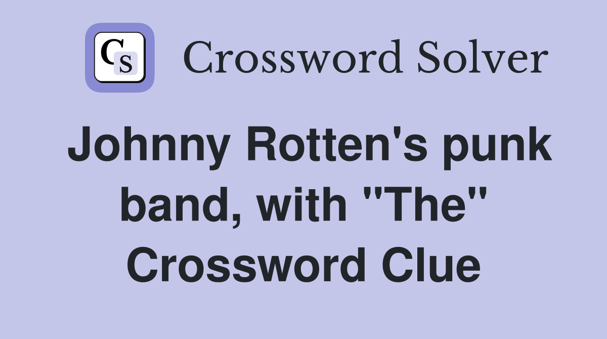 Johnny Rotten's punk band, with "The" Crossword Clue
