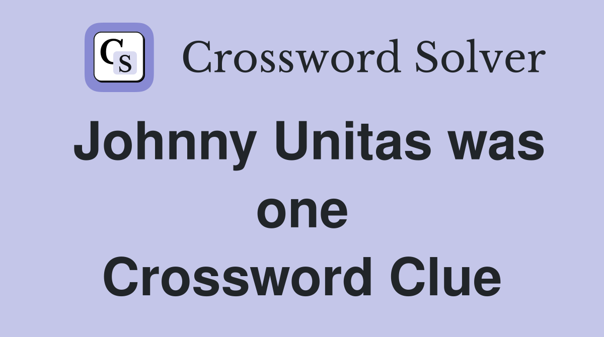 Johnny Unitas was one Crossword Clue