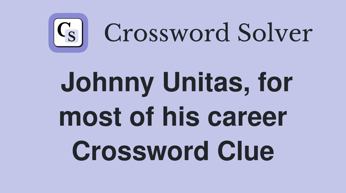Johnny Unitas, for most of his career Crossword Clue