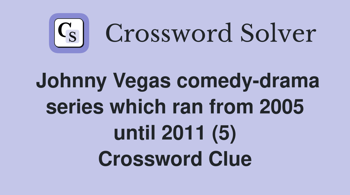 Johnny Vegas comedy-drama series which ran from 2005 until 2011 (5) Crossword Clue
