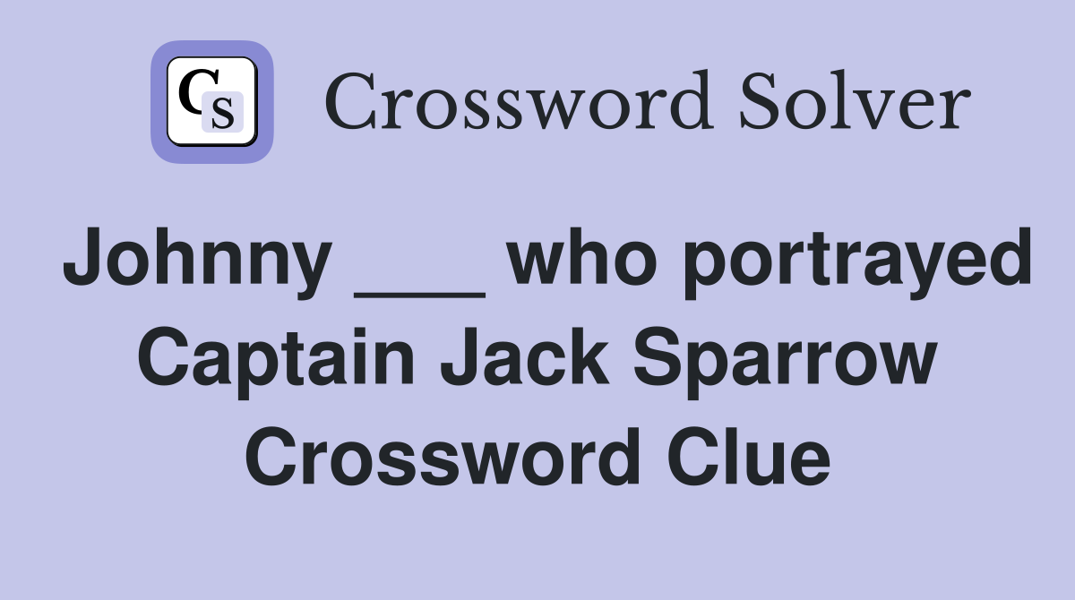 Johnny ___ who portrayed Captain Jack Sparrow Crossword Clue