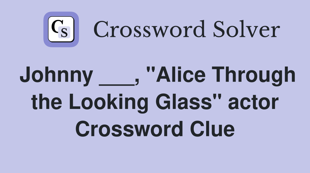Johnny ___, "Alice Through the Looking Glass" actor Crossword Clue