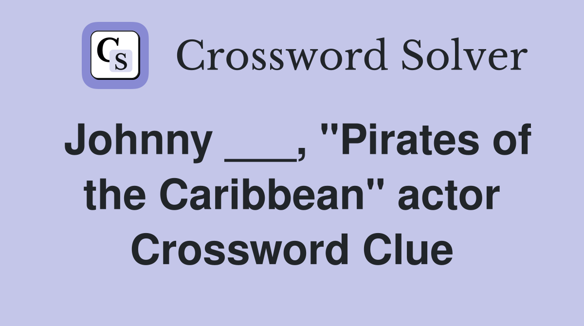Johnny ___, "Pirates of the Caribbean" actor Crossword Clue