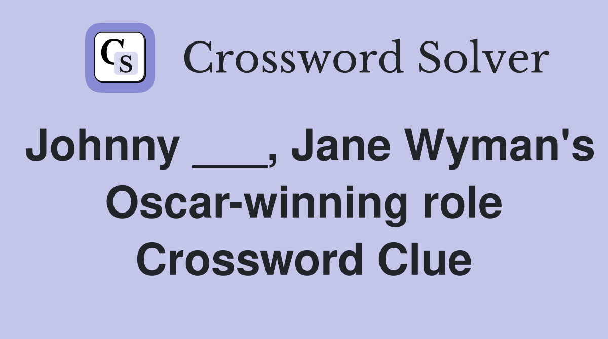 Johnny ___, Jane Wyman's Oscar-winning role Crossword Clue