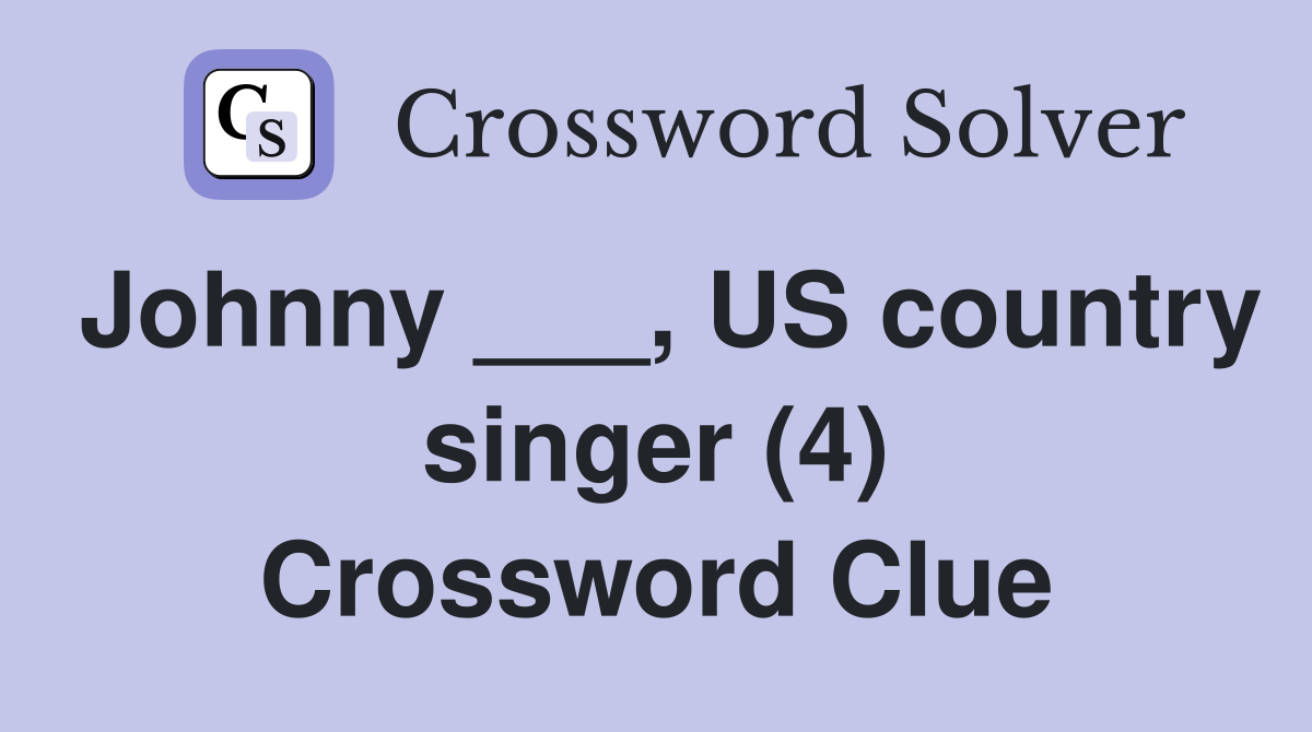 Johnny ___, US country singer (4) Crossword Clue